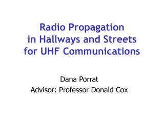 Radio Propagation in Hallways and Streets for UHF Communications