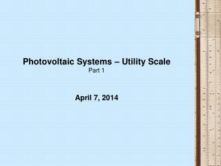 Photovoltaic Systems – Utility Scale Part 1 April 7, 2014