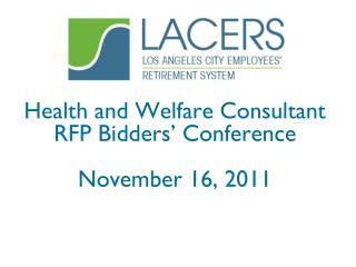 Health and Welfare Consultant RFP Bidders’ Conference November 16, 2011