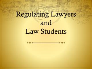 Regulating Lawyers and Law Students