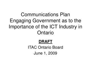 Communications Plan Engaging Government as to the Importance of the ICT Industry in Ontario