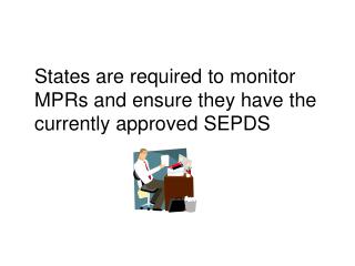 States are required to monitor MPRs and ensure they have the currently approved SEPDS