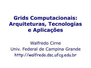 Grids Computacionais: Arquiteturas, Tecnologias e Aplicações