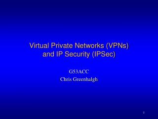 Virtual Private Networks (VPNs) and IP Security (IPSec)