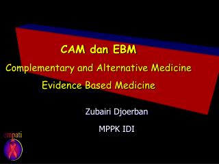 CAM dan EBM Complementary and Alternative Medicine Evidence Based Medicine