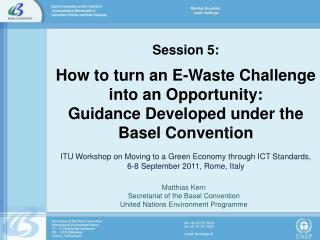 Matthias Kern Secretariat of the Basel Convention United Nations Environment Programme