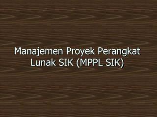 Manajemen Proyek Perangkat Lunak SIK (MPPL SIK)