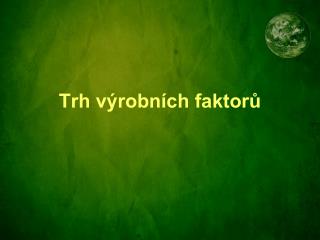 Trh výrobních faktorů