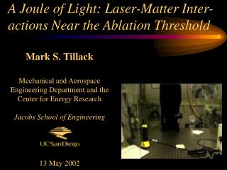 A Joule of Light: Laser-Matter Inter-actions Near the Ablation Threshold