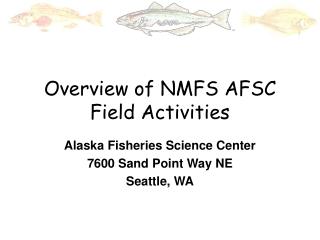 Overview of NMFS AFSC Field Activities
