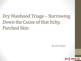 Dry Manhood Triage – Narrowing Down the Cause of that Itchy_