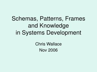 Schemas, Patterns, Frames and Knowledge in Systems Development