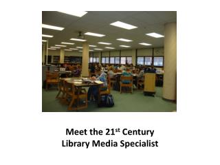 Meet the 21 st Century Library Media Specialist