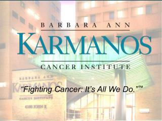 “Fighting Cancer: It’s All We Do.” ™