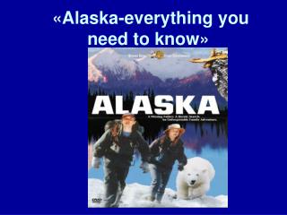 «Alaska-everything you need to know»