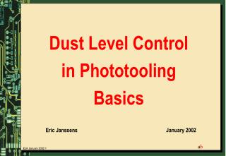 Dust Level Control in Phototooling Basics Eric Janssens					January 2002