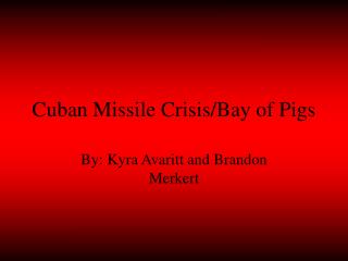 Cuban Missile Crisis/Bay of Pigs