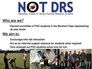 Who are we? Elected committee of PhD students in the Biochem Dept representing all year levels