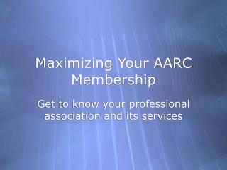 Maximizing Your AARC Membership