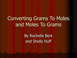 Converting Grams To Moles and Moles To Grams