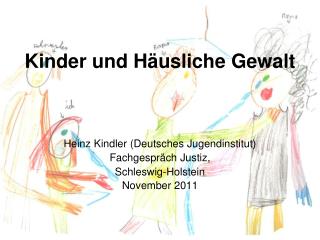 Kinder und Häusliche Gewalt Heinz Kindler (Deutsches Jugendinstitut) Fachgespräch Justiz,