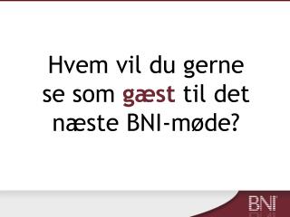 Hvem vil du gerne se som gæst til det næste BNI-møde?