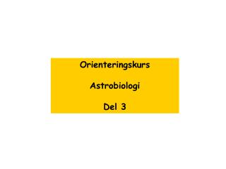 Orienteringskurs Astrobiologi Del 3