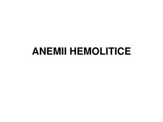 ANEMII HEMOLITICE