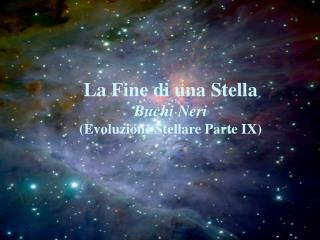 La Fine di una Stella Buchi Neri (Evoluzione Stellare Parte IX)