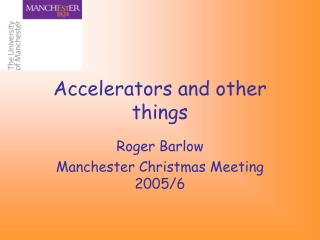 Accelerators and other things