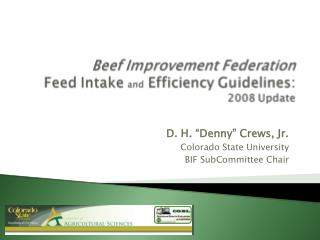 D. H. “Denny” Crews, Jr. Colorado State University BIF SubCommittee Chair