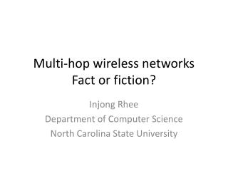 Multi-hop wireless networks Fact or fiction?