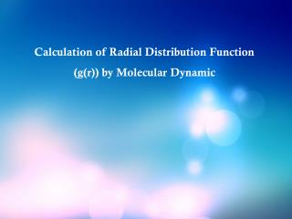Calculation of Radial Distribution Function (g(r)) by Molecular Dynamic