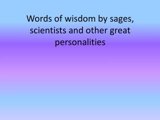 Words of wisdom by sages, scientists and other great personalities