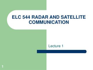 ELC 544 RADAR AND SATELLITE COMMUNICATION