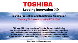 Toshiba Protection and Substation Automation “Creating T&amp;D solutions with IEC 61850”