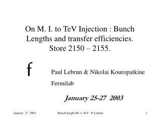 On M. I. to TeV Injection : Bunch Lengths and transfer efficiencies. Store 2150 – 2155.