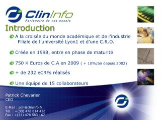 Patrick Chevarier CEO E-Mail : pch@clininfo.fr Tél. : +(33) 478 614 426 Fax : +(33) 478 583 167