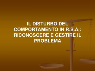 IL DISTURBO DEL COMPORTAMENTO IN R.S.A.: RICONOSCERE E GESTIRE IL PROBLEMA