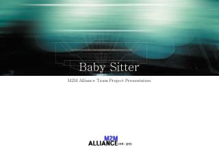 Baby Sitter M2M Alliance Team Project Presentation