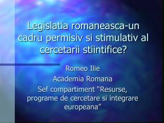 Legislatia romaneasca-un cadru permisiv si stimulativ al cercetarii stiintifice?