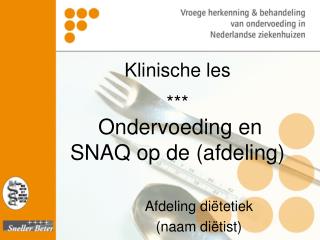 Klinische les *** Ondervoeding en SNAQ op de (afdeling)