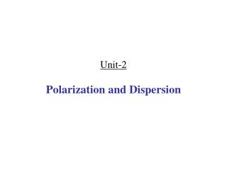 Unit-2 Polarization and Dispersion