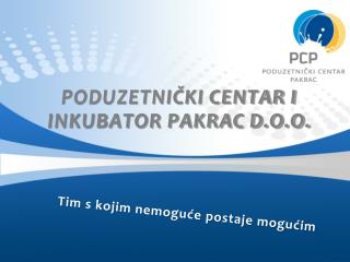 PODUZETNIČKI CENTAR I INKUBATOR PAKRAC D.O.O.