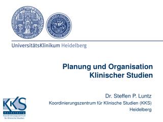 Dr. Steffen P. Luntz Koordinierungszentrum für Klinische Studien (KKS) Heidelberg