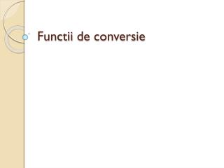 Functii de conversie