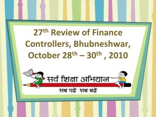 27 th Review of Finance Controllers, Bhubneshwar, October 28 th – 30 th , 2010