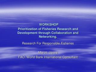 Research For Responsible Fisheries Maroti Upare FAO /World Bank International Consultant