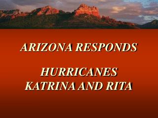 ARIZONA RESPONDS HURRICANES KATRINA AND RITA