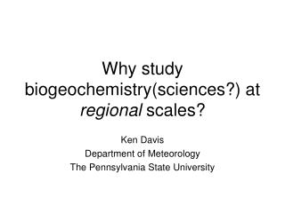 Why study biogeochemistry(sciences?) at regional scales?